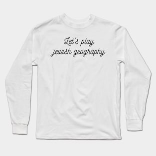 Let's play jewish geography Long Sleeve T-Shirt